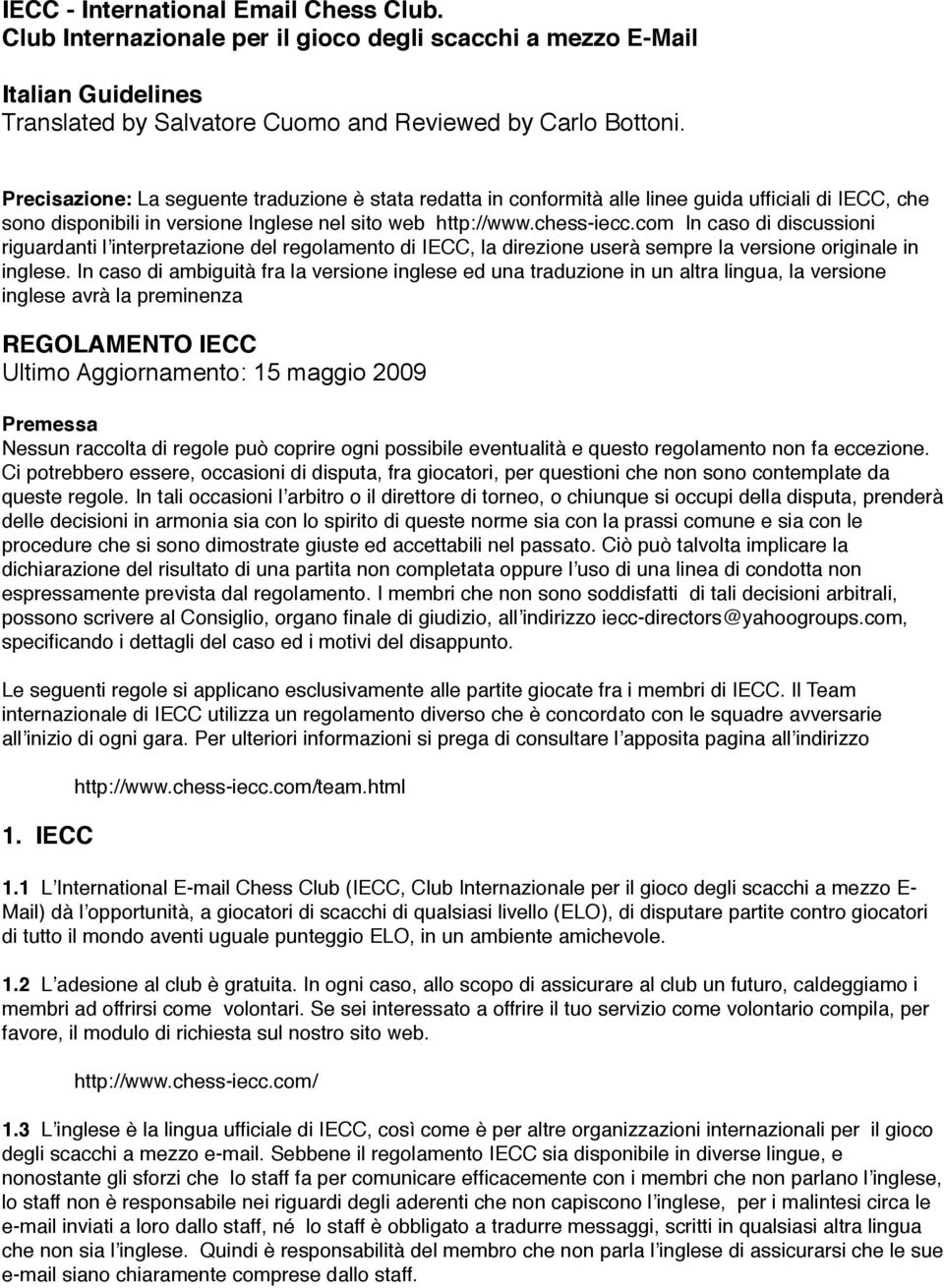 com In caso di discussioni riguardanti l interpretazione del regolamento di IECC, la direzione userà sempre la versione originale in inglese.