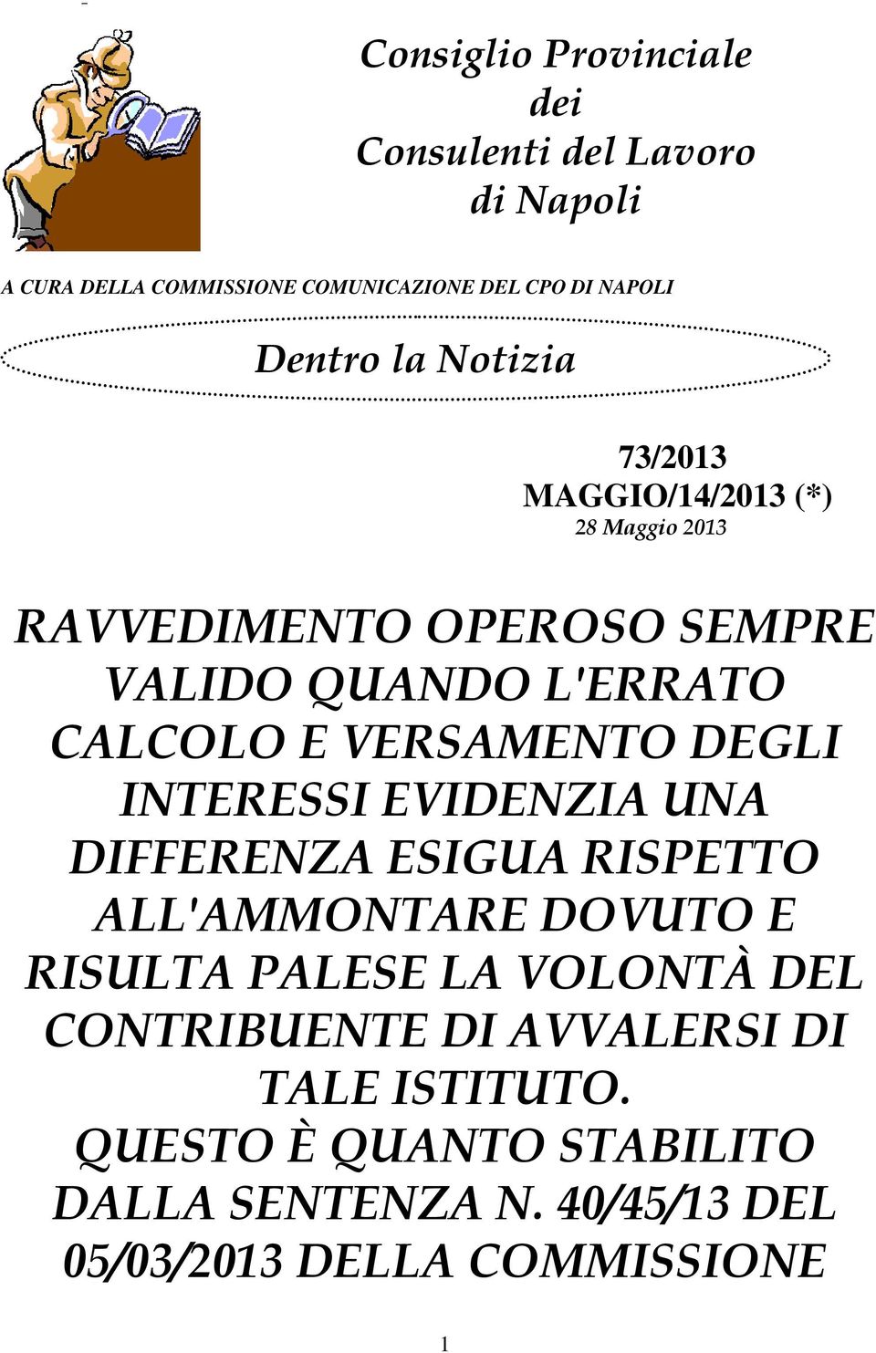 VERSAMENTO DEGLI INTERESSI EVIDENZIA UNA DIFFERENZA ESIGUA RISPETTO ALL'AMMONTARE DOVUTO E RISULTA PALESE LA VOLONTÀ DEL