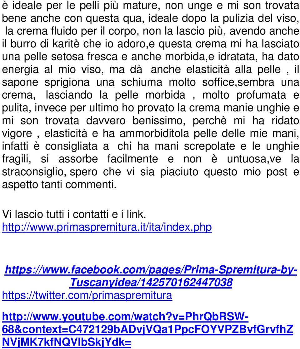 molto soffice,sembra una crema, lasciando la pelle morbida, molto profumata e pulita, invece per ultimo ho provato la crema manie unghie e mi son trovata davvero benissimo, perchè mi ha ridato