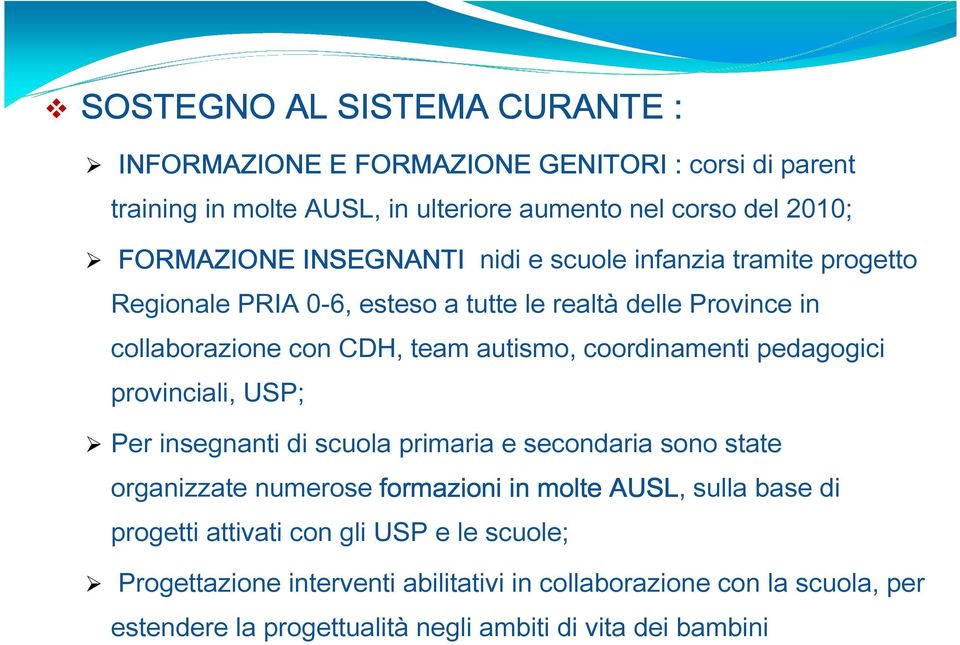 coordinamenti pedagogici provinciali, USP; Per insegnanti di scuola primaria e secondaria sono state organizzate numerose formazioni in molte AUSL, sulla base di