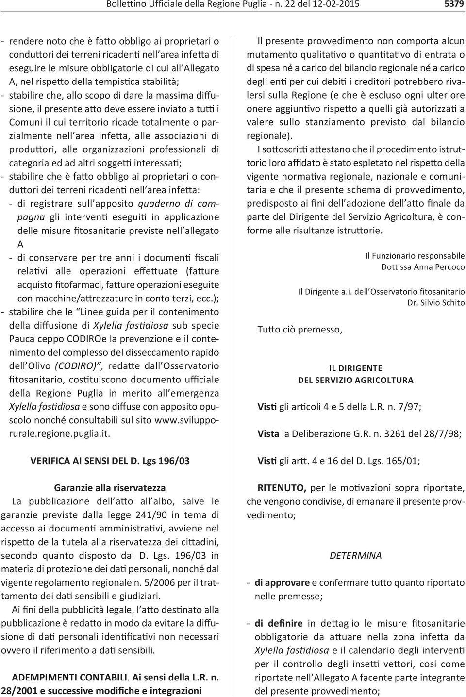 associazioni di produttori, alle organizzazioni professionali di categoria ed ad altri soggetti interessati; stabilire che è fatto obbligo ai proprietari o conduttori dei terreni ricadenti nell area