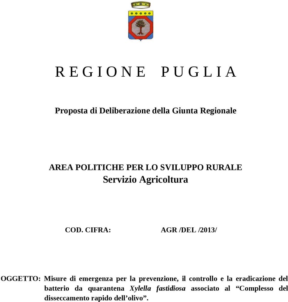 CIFRA: AGR /DEL /2013/ OGGETTO: Misure di emergenza per la prevenzione, il controllo e