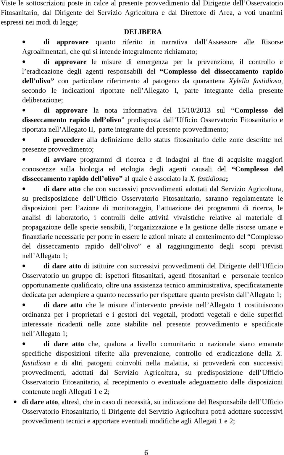 la prevenzione, il controllo e l eradicazione degli agenti responsabili del Complesso del disseccamento rapido dell olivo con particolare riferimento al patogeno da quarantena Xylella fastidiosa,