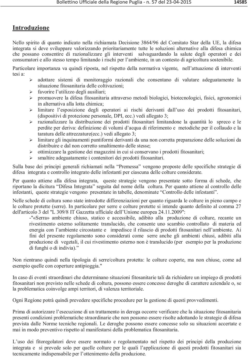 prioritariamente tutte le soluzioni alternative alla difesa chimica che possano consentire di razionalizzare gli interventi salvaguardando la salute degli operatori e dei consumatori e allo stesso