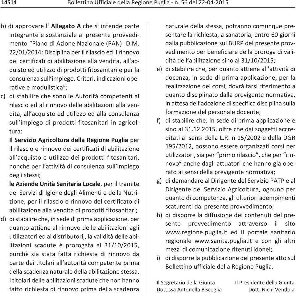 22/01/2014: Disciplina per il rilascio ed il rinnovo dei certificati di abilitazione alla vendita, all acquisto ed utilizzo di prodotti fitosanitari e per la consulenza sull impiego.