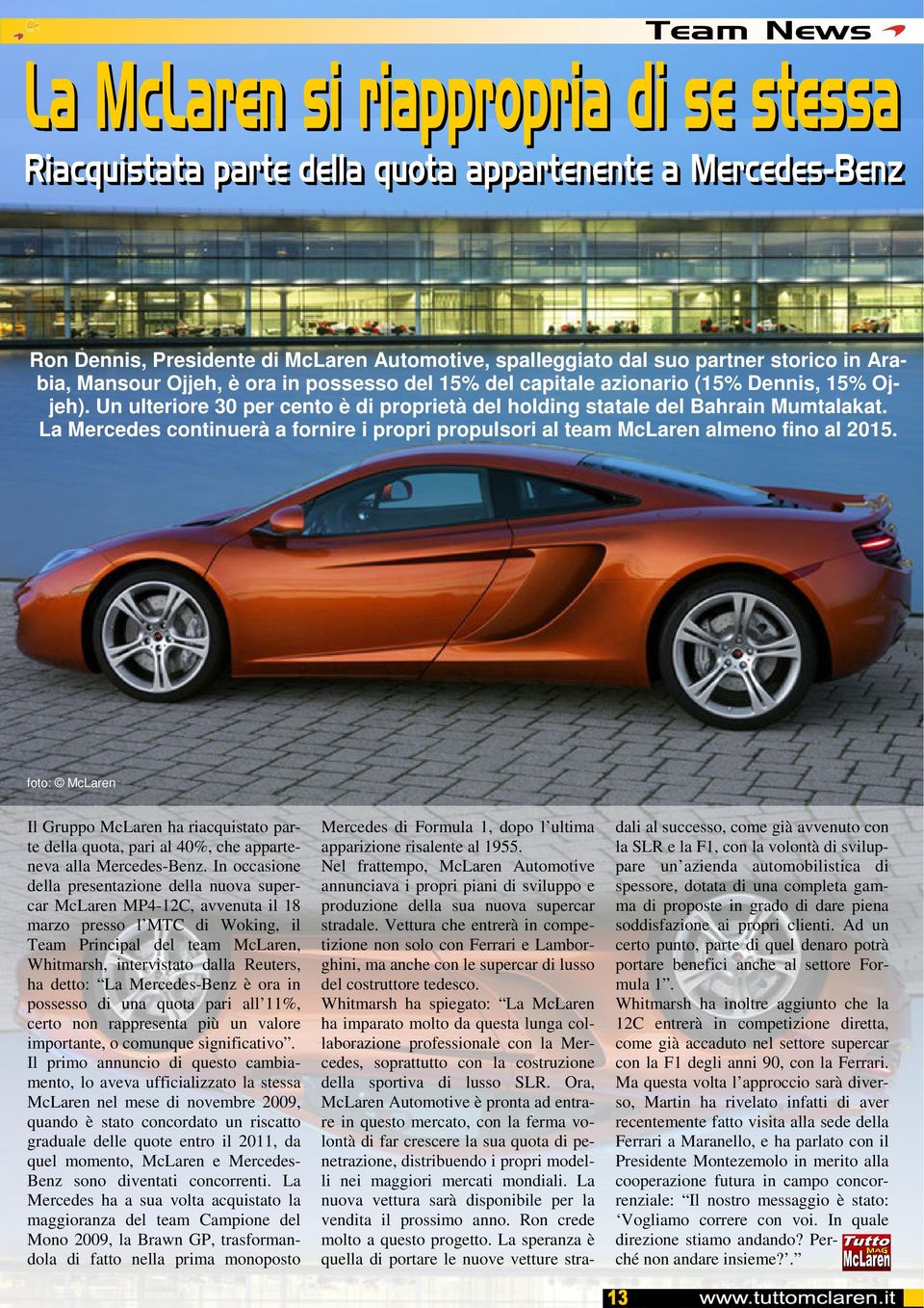 foto: McLaren Il Gruppo McLaren ha riacquistato parte della quota, pari al 40%, che apparteneva alla Mercedes-Benz.