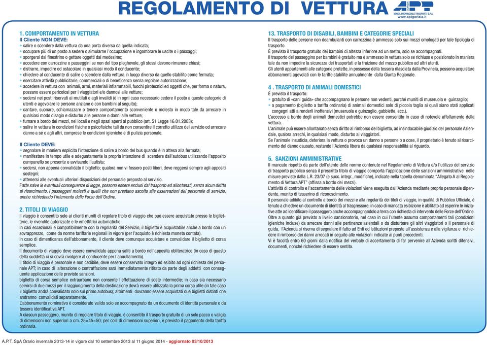 allontanati, senza alcun diritto al risarcimento, i passeggeri molesti e quelli che non prestano ascolto alle osservazioni del personale di servizio, anche