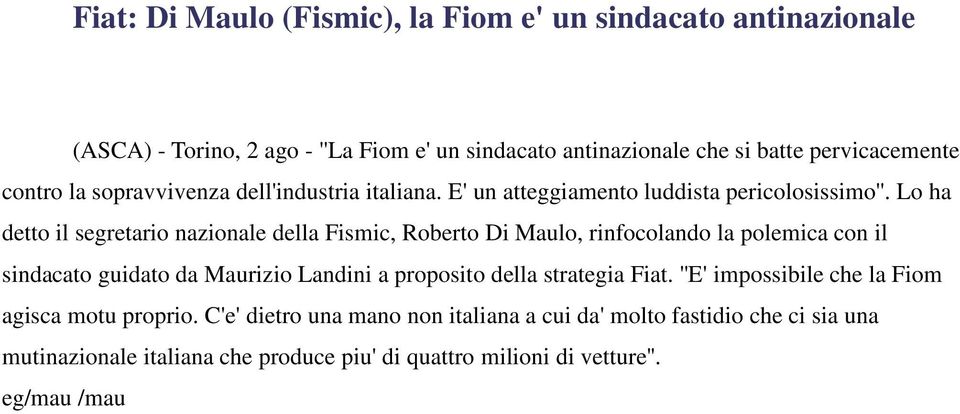 Lo ha detto il segretario nazionale della Fismic, Roberto Di Maulo, rinfocolando la polemica con il sindacato guidato da Maurizio Landini a proposito della