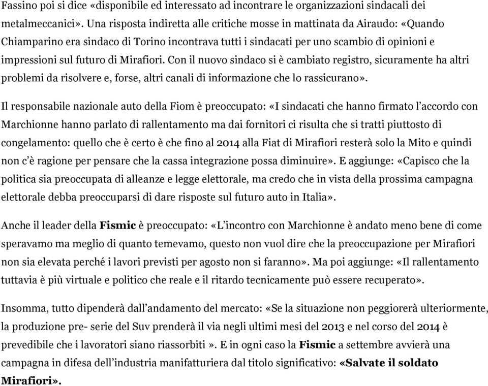 Mirafiori. Con il nuovo sindaco si è cambiato registro, sicuramente ha altri problemi da risolvere e, forse, altri canali di informazione che lo rassicurano».