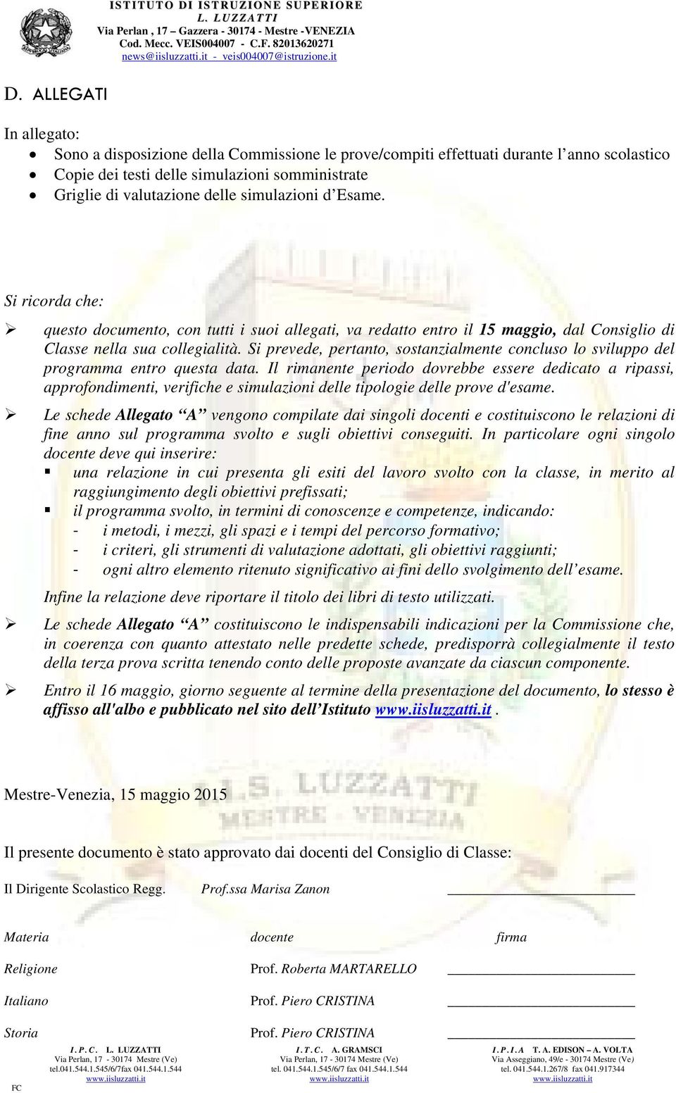 Si ricorda che: questo documento, con tutti i suoi allegati, va redatto entro il 15 maggio, dal Consiglio di Classe nella sua collegialità.