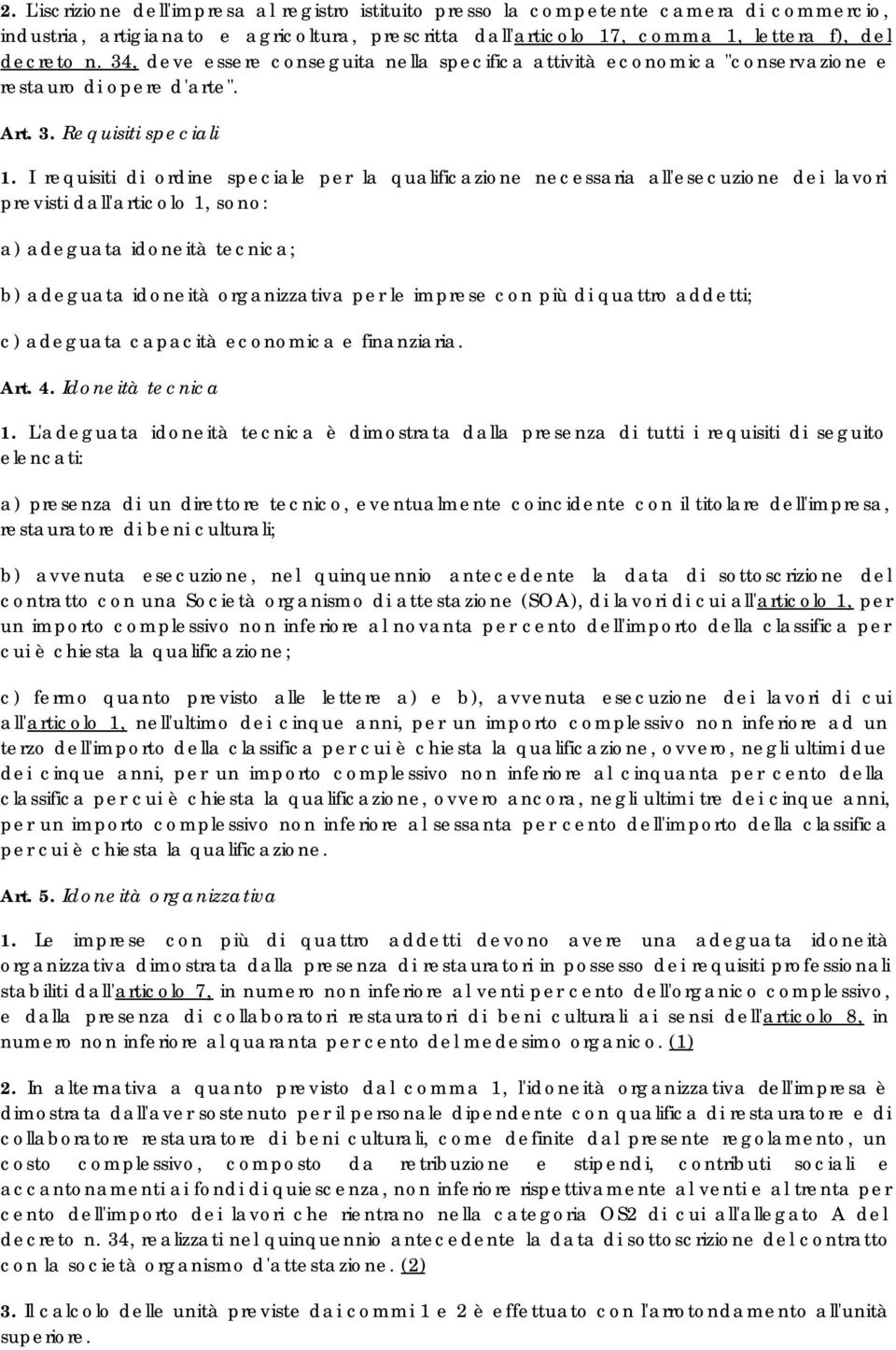 I requisiti di ordine speciale per la qualificazione necessaria all'esecuzione dei lavori previsti dall'articolo 1, sono: a) adeguata idoneità tecnica; b) adeguata idoneità organizzativa per le