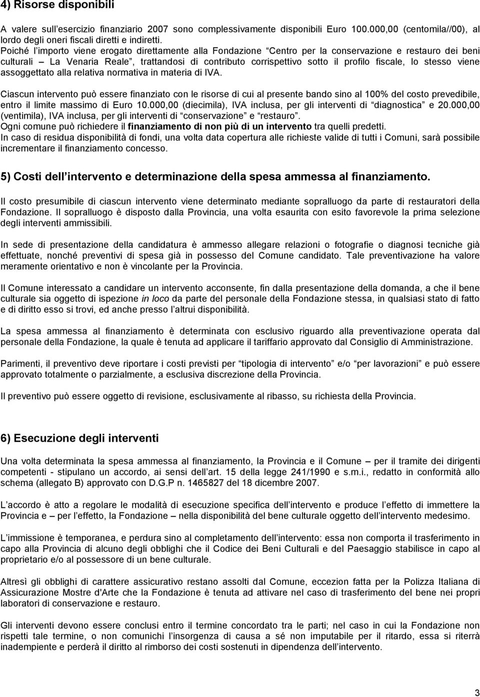 fiscale, lo stesso viene assoggettato alla relativa normativa in materia di IVA.