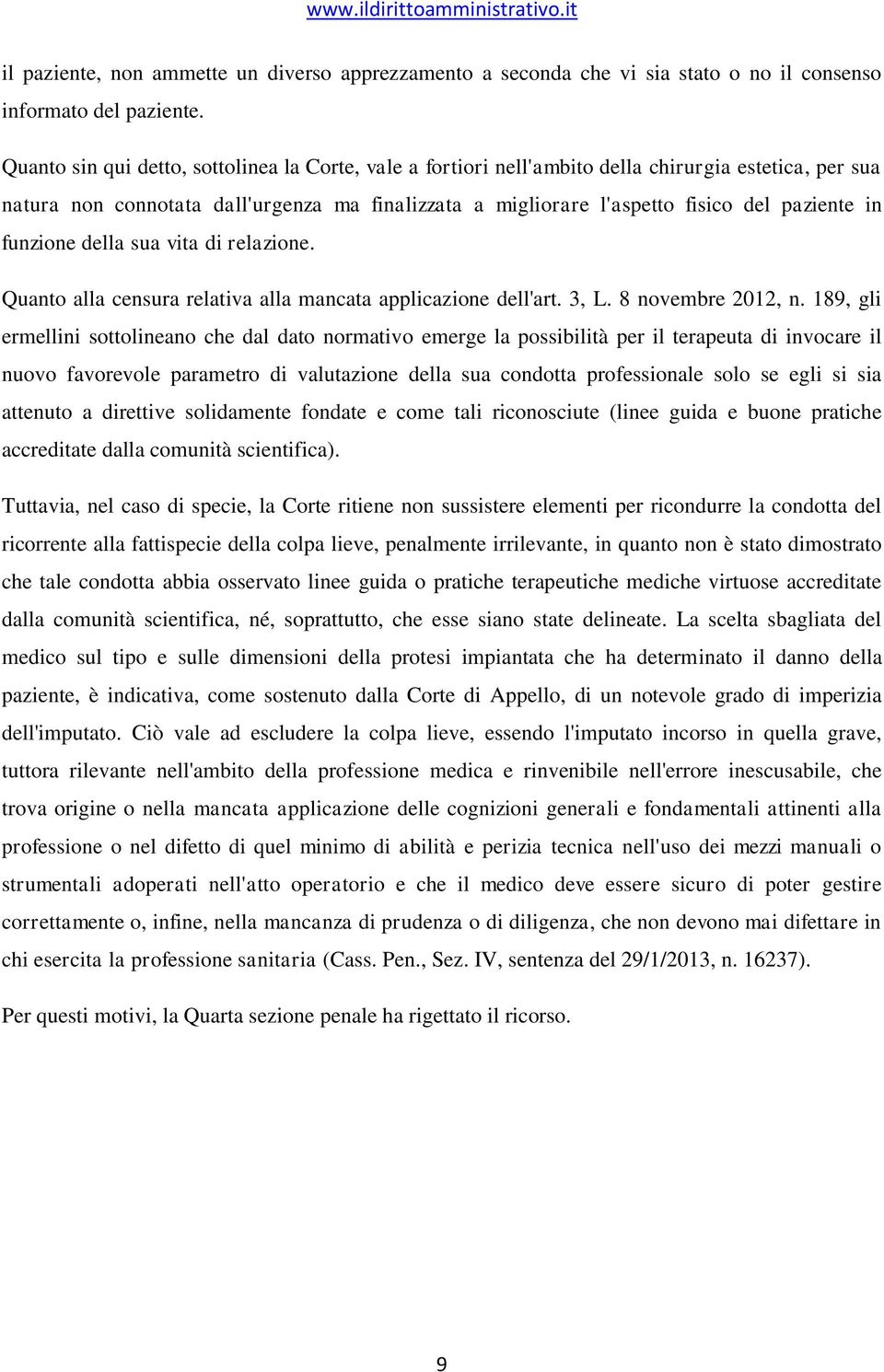 funzione della sua vita di relazione. Quanto alla censura relativa alla mancata applicazione dell'art. 3, L. 8 novembre 2012, n.