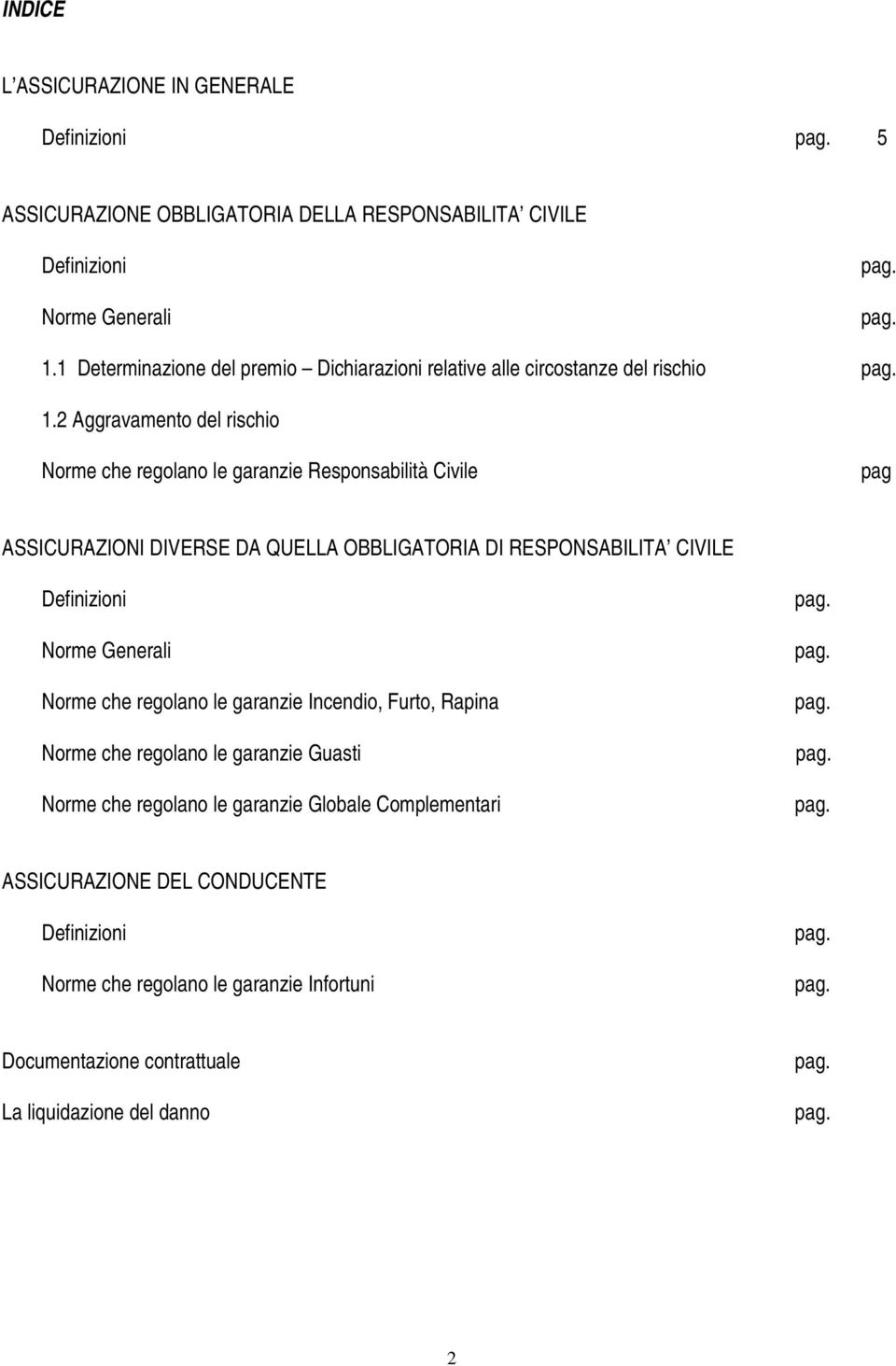 2 Aggravamento del rischio Norme che regolano le garanzie Responsabilità Civile pag ASSICURAZIONI DIVERSE DA QUELLA OBBLIGATORIA DI RESPONSABILITA CIVILE Definizioni Norme Generali