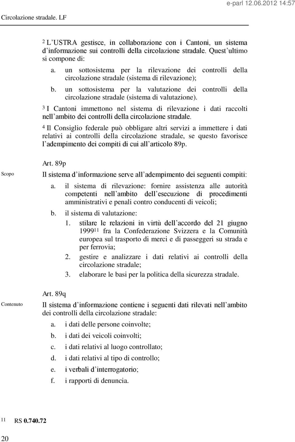 un sottosistema per la valutazione dei controlli della circolazione stradale (sistema di valutazione).