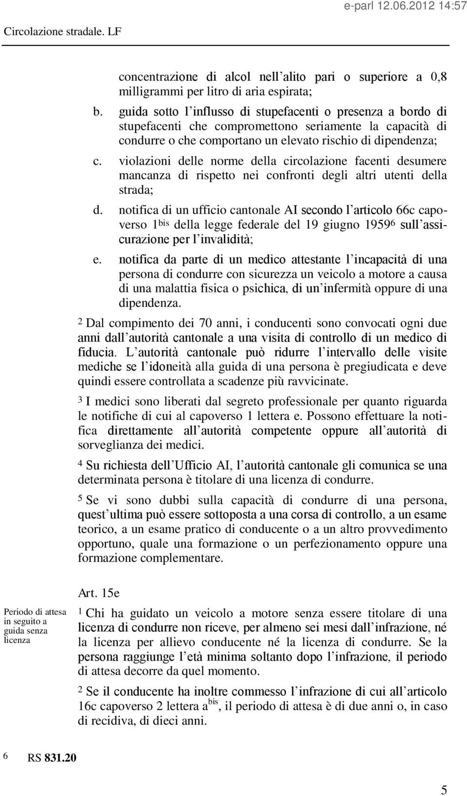 violazioni delle norme della circolazione facenti desumere mancanza di rispetto nei confronti degli altri utenti della strada; d.