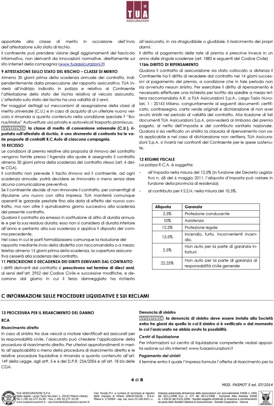 it) 9 ATTESTAZIONE SULLO STATO DEL RISCHIO CLASSE DI MERITO Almeno 30 giorni prima della scadenza annuale del contratto, indipendentemente dalla prosecuzione del rapporto assicurativo, TUA invierà