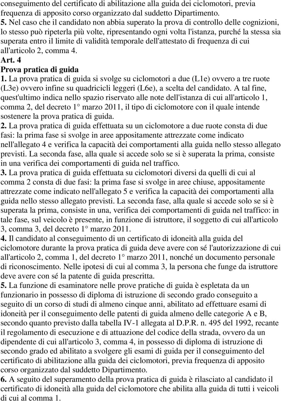 limite di validità temporale dell'attestato di frequenza di cui all'articolo 2, comma 4. Art. 4 Prova pratica di guida 1.