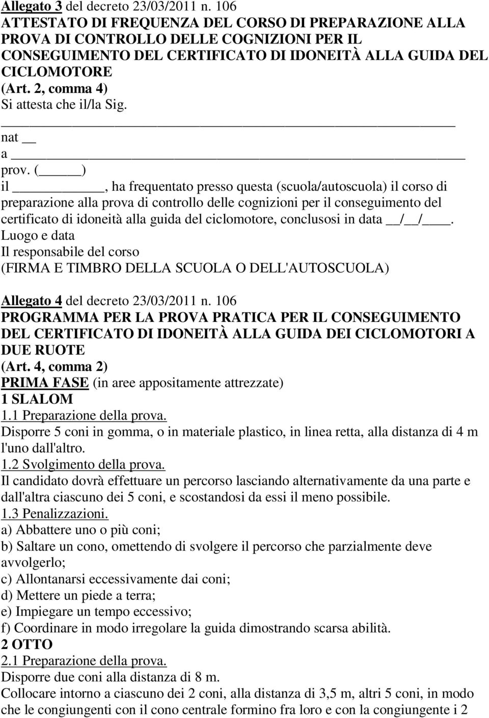 2, comma 4) Si attesta che il/la Sig. nat a prov.