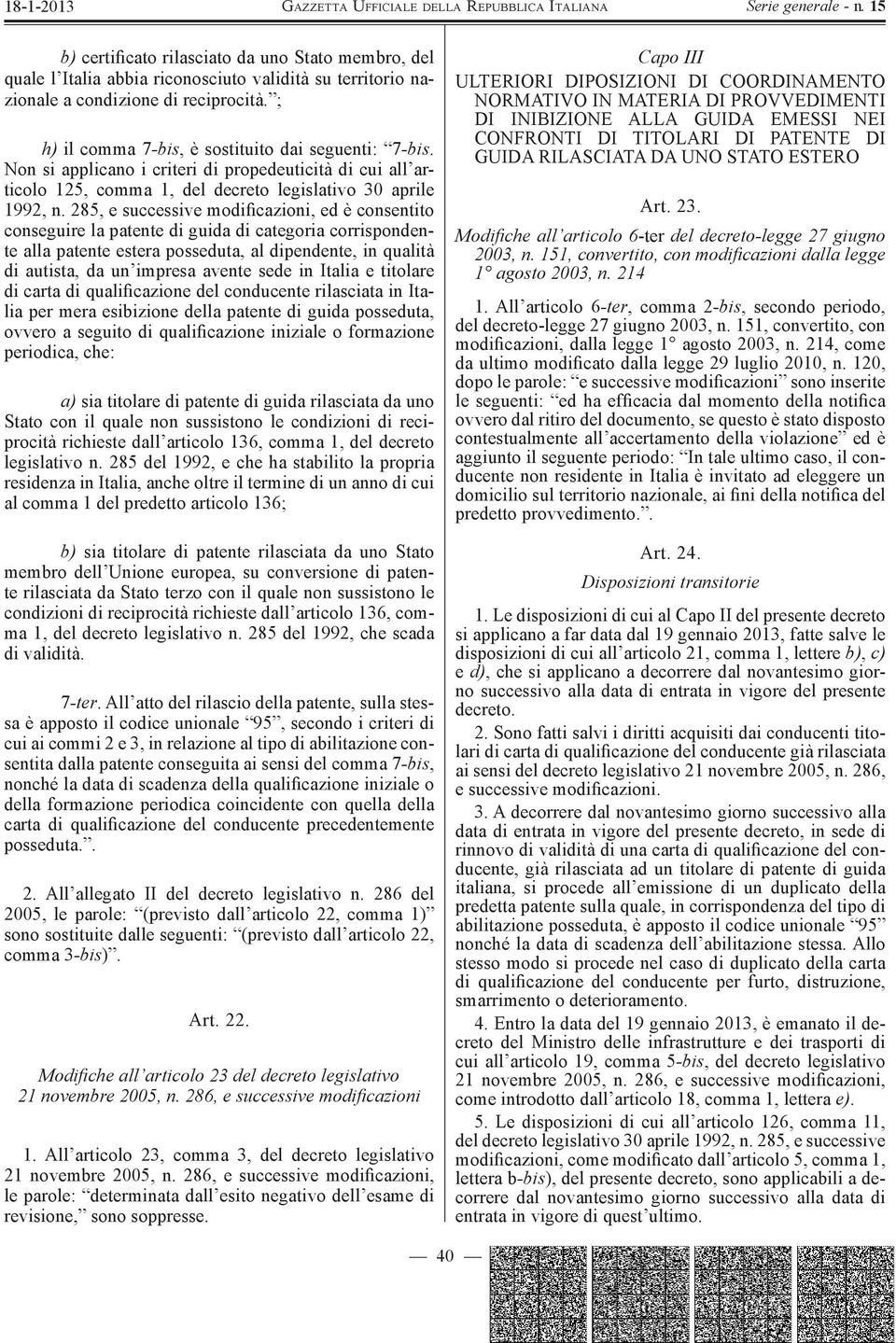 285, e successive modificazioni, ed è consentito conseguire la patente di guida di categoria corrispondente alla patente estera posseduta, al dipendente, in qualità di autista, da un impresa avente