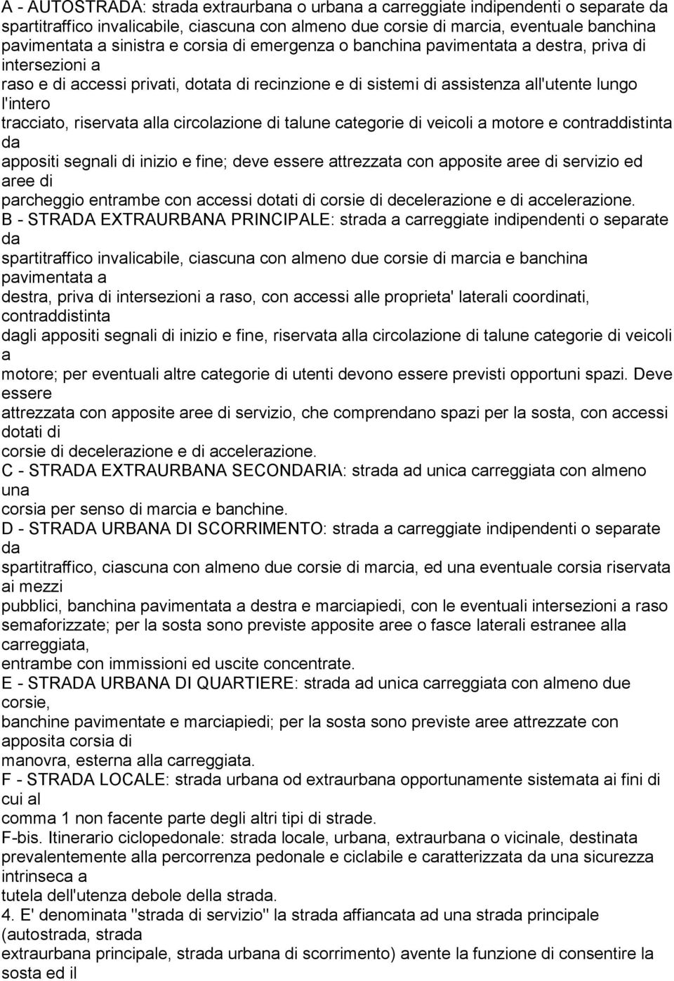 alla circolazione di talune categorie di veicoli a motore e contraddistinta da appositi segnali di inizio e fine; deve essere attrezzata con apposite aree di servizio ed aree di parcheggio entrambe