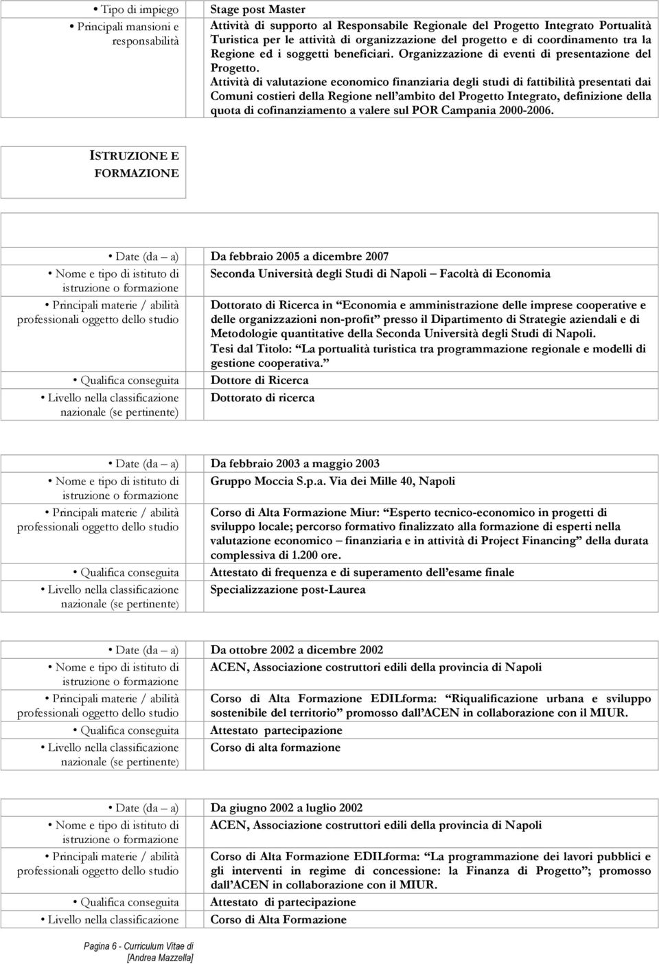 Attività di valutazione economico finanziaria degli studi di fattibilità presentati dai Comuni costieri della Regione nell ambito del Progetto Integrato, definizione della quota di cofinanziamento a