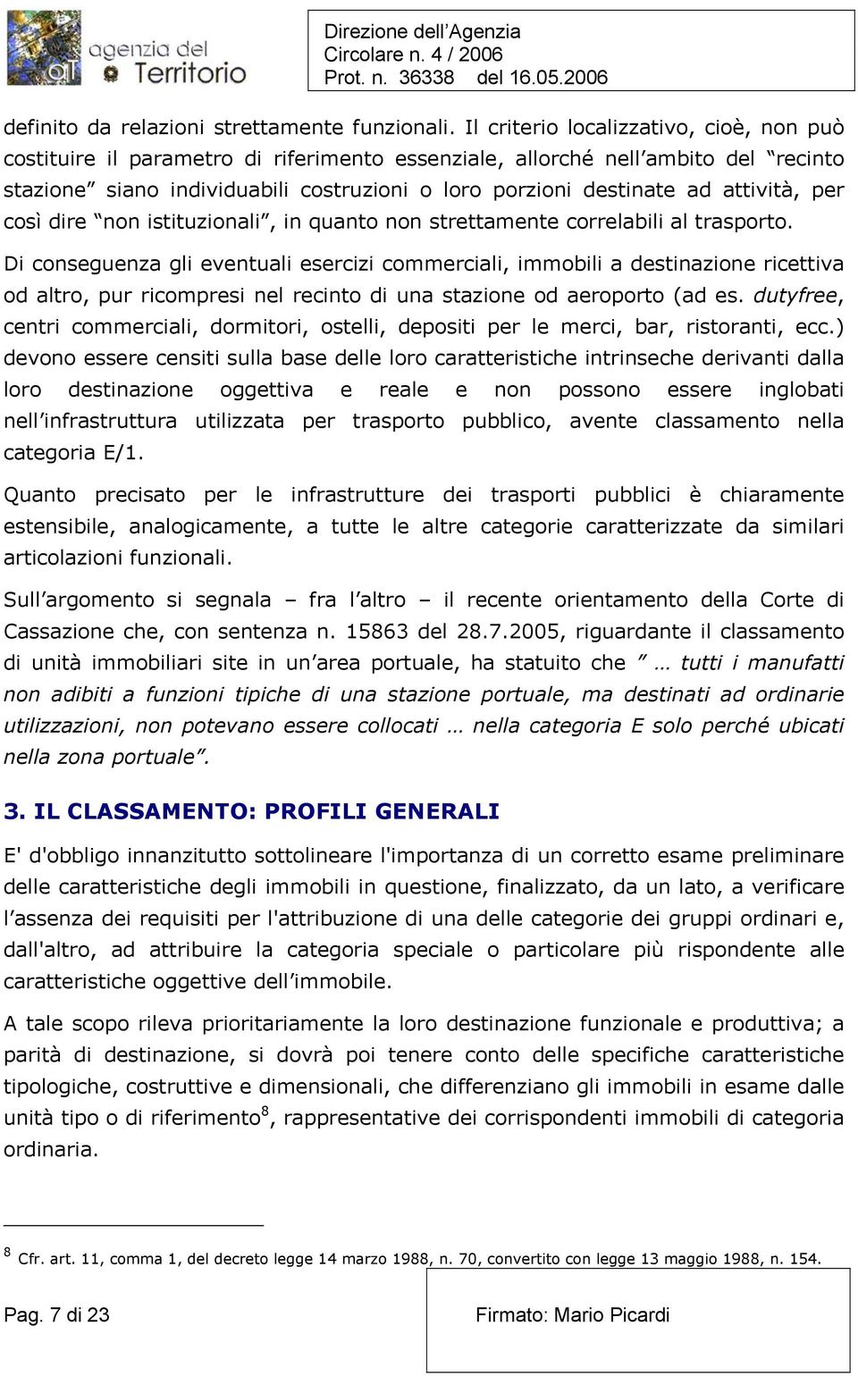 attività, per così dire non istituzionali, in quanto non strettamente correlabili al trasporto.