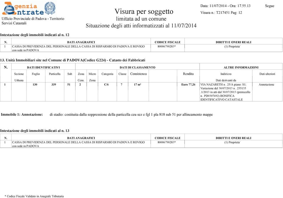 Unità Immobiliari site nel Comune di PADOVA(Codice G224) - Catasto dei Fabbricati 1 130 339 51 2 C/6 7 17 m² Euro