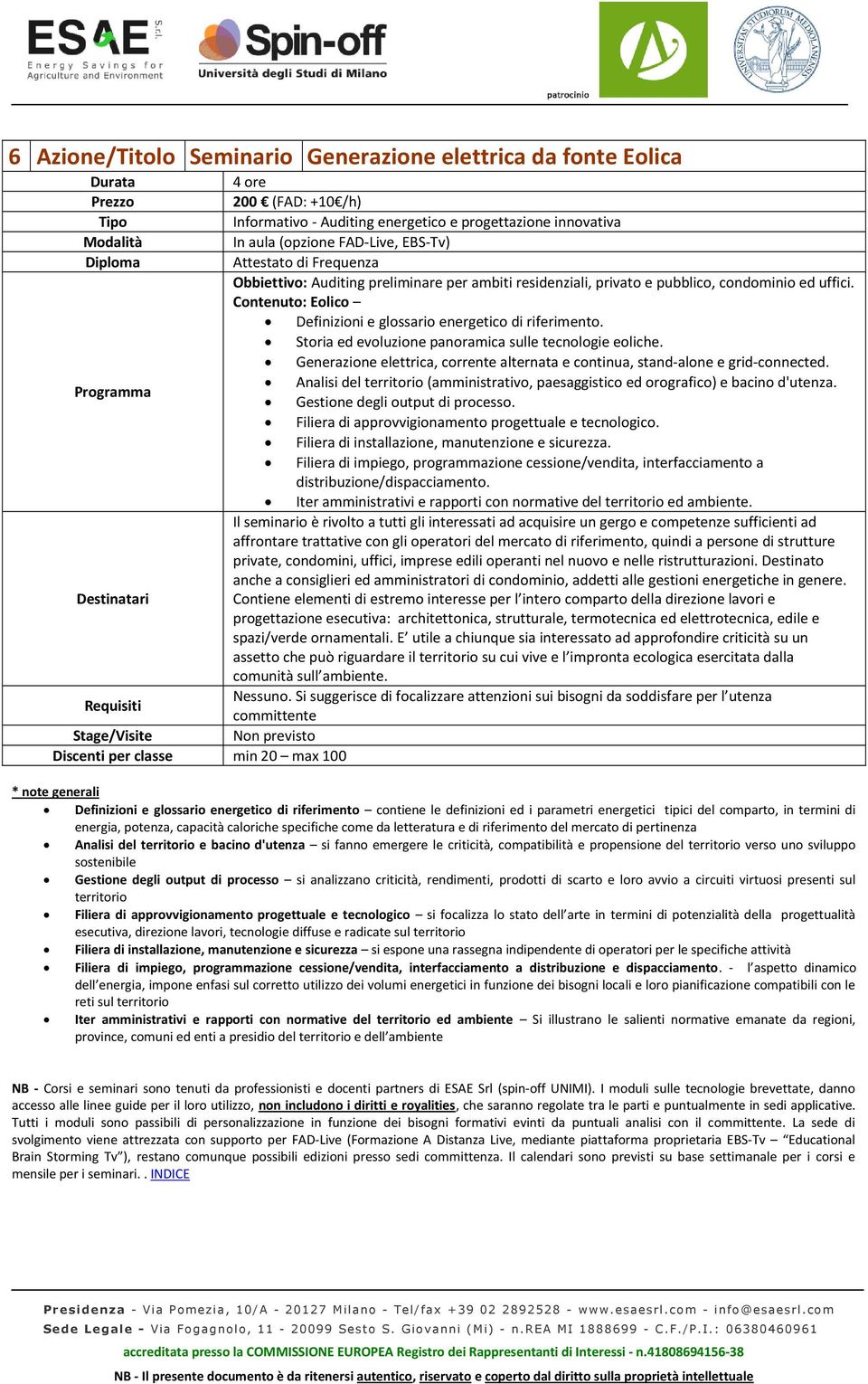 Analisi del (amministrativo, paesaggistico ed orografico) e bacino d'utenza. Gestione degli output di processo. distribuzione/dispacciamento.