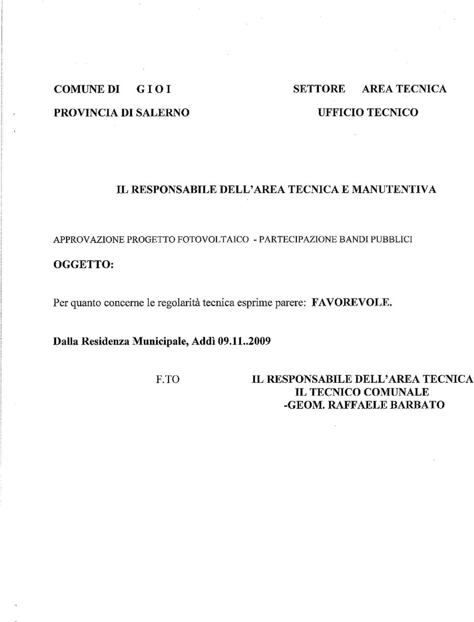 Per quanto concerne le regolarità tecnica esprime parere: FAVOREVOLE.