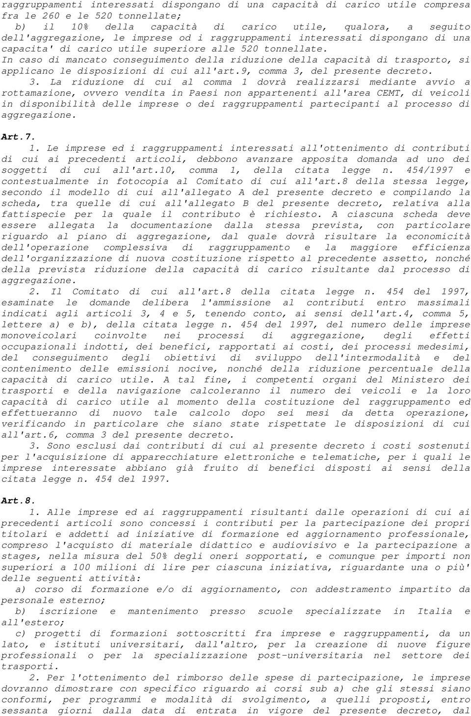 In caso di mancato conseguimento della riduzione della capacità di trasporto, si applicano le disposizioni di cui all'art.9, comma 3,