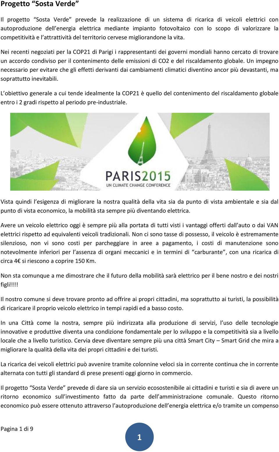 Nei recenti negoziati per la COP21 di Parigi i rappresentanti dei governi mondiali hanno cercato di trovare un accordo condiviso per il contenimento delle emissioni di CO2 e del riscaldamento globale.
