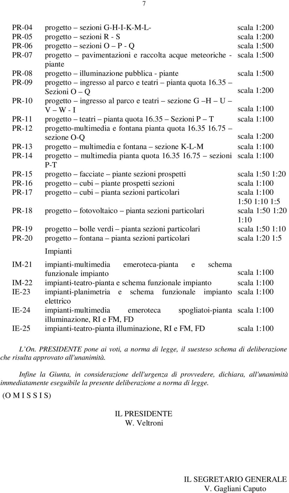 35 Sezioni O Q scala 1:200 PR-10 progetto ingresso al parco e teatri sezione G H U V W - I scala 1:100 PR-11 progetto teatri pianta quota 16.