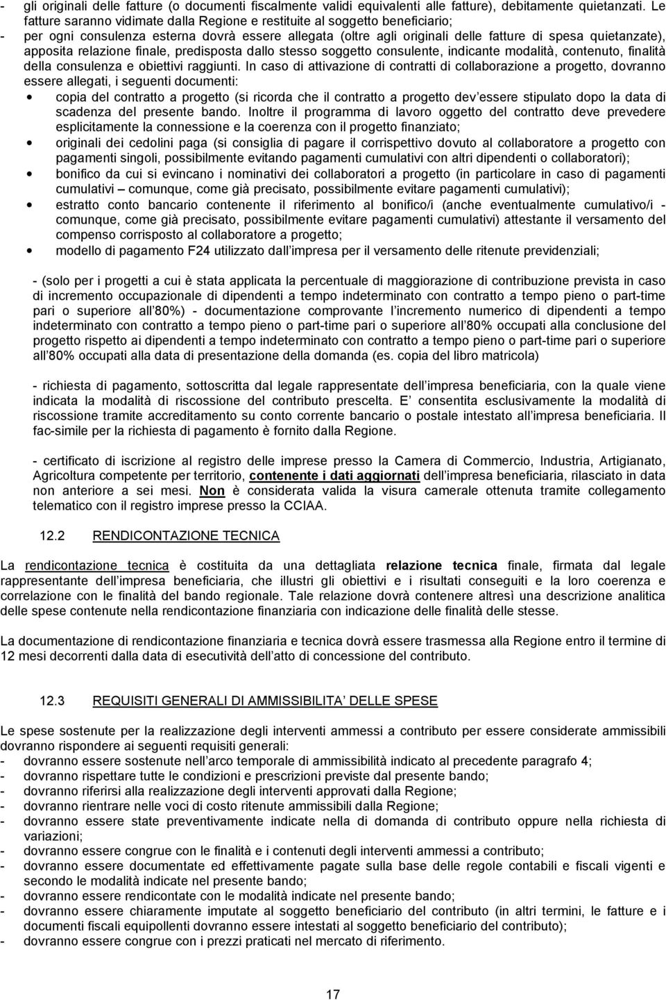 apposita relazione finale, predisposta dallo stesso soggetto consulente, indicante modalità, contenuto, finalità della consulenza e obiettivi raggiunti.