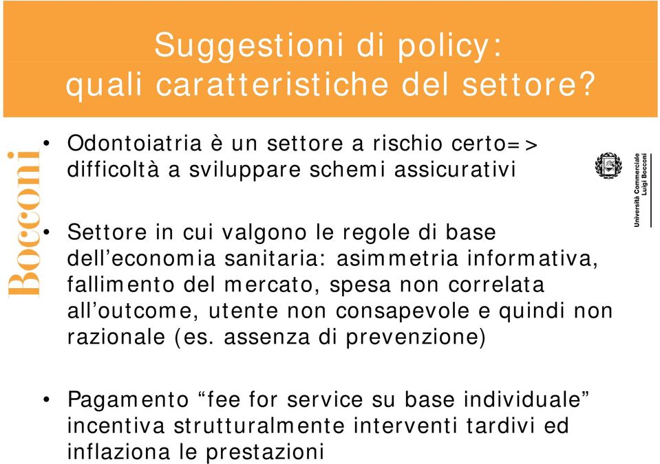 base dell economia sanitaria: asimmetria informativa, fallimento del mercato, spesa non correlata all outcome outcome,