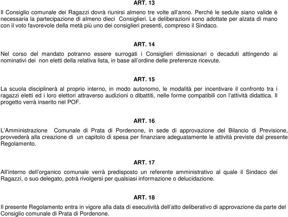 14 Nel corso del mandato potranno essere surrogati i Consiglieri dimissionari o decaduti attingendo ai nominativi dei non eletti della relativa lista, in base all ordine delle preferenze ricevute.