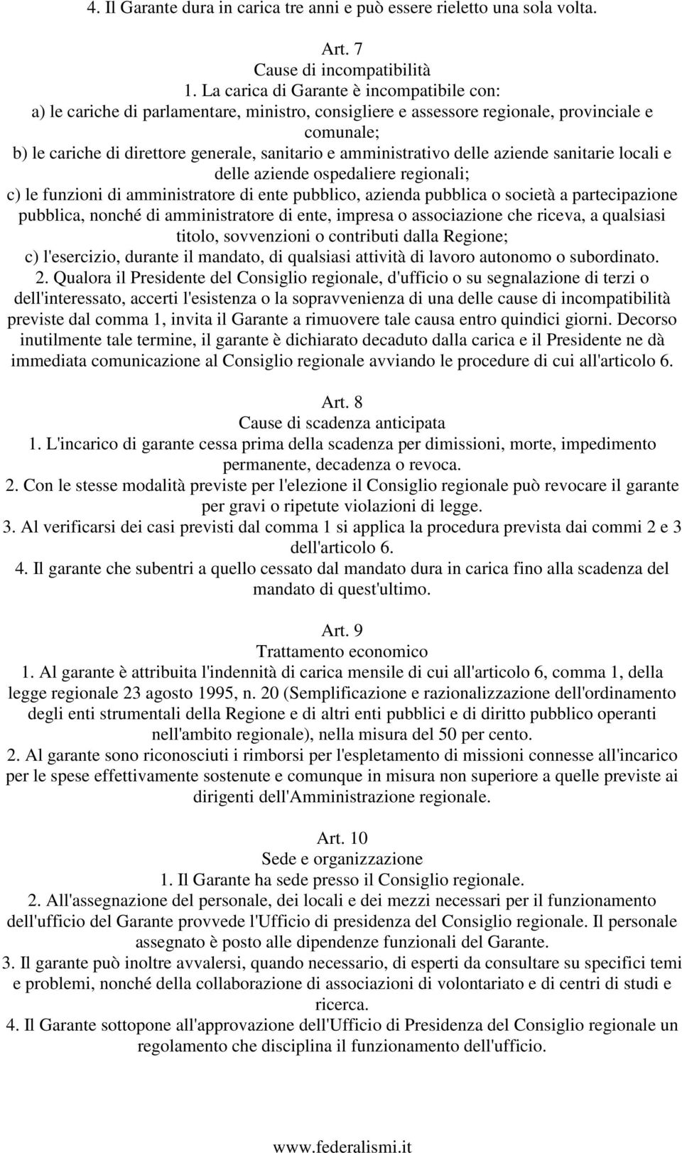 amministrativo delle aziende sanitarie locali e delle aziende ospedaliere regionali; c) le funzioni di amministratore di ente pubblico, azienda pubblica o società a partecipazione pubblica, nonché di