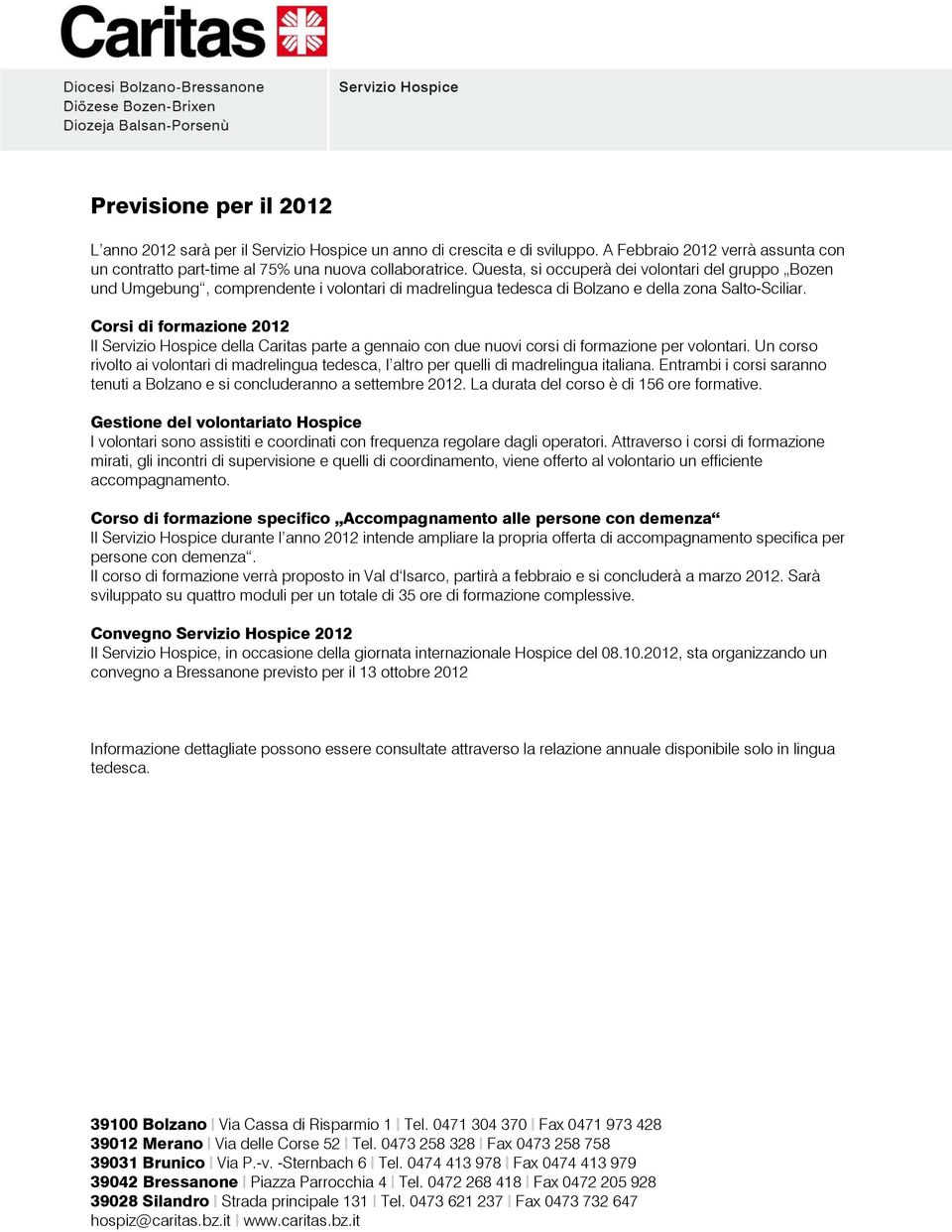 Corsi di formazione 2012 Il Servizio Hospice della Caritas parte a gennaio con due nuovi corsi di formazione per volontari.