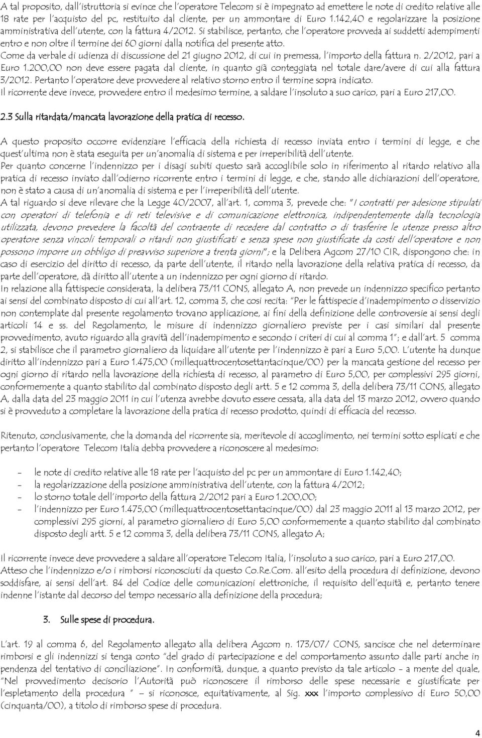 Si stabilisce, pertanto, che l operatore provveda ai suddetti adempimenti entro e non oltre il termine dei 60 giorni dalla notifica del presente atto.