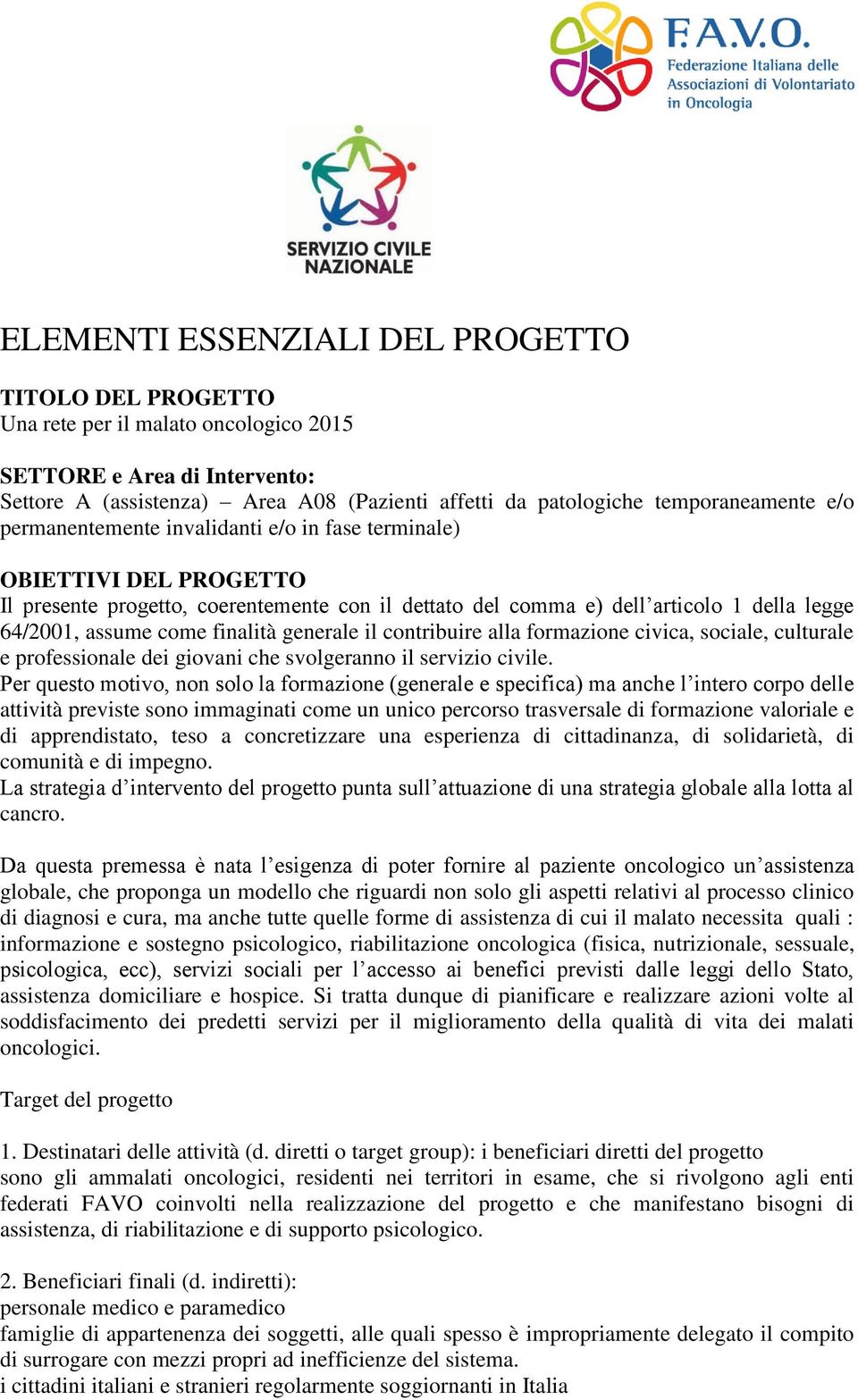 assume come finalità generale il contribuire alla formazione civica, sociale, culturale e professionale dei giovani che svolgeranno il servizio civile.