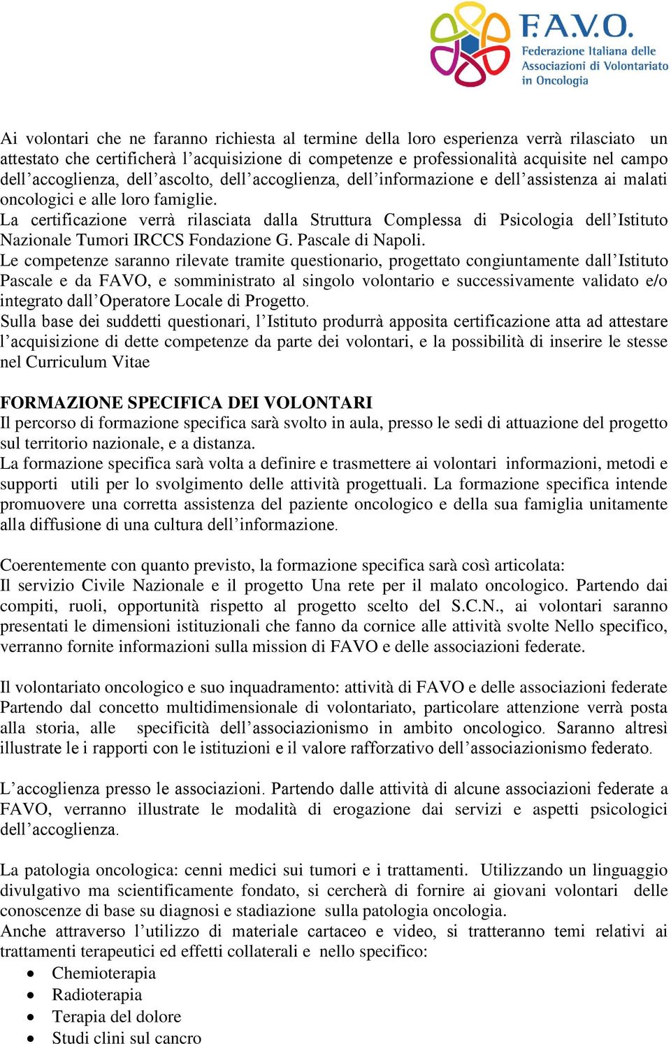 La certificazione verrà rilasciata dalla Struttura Complessa di Psicologia dell Istituto Nazionale Tumori IRCCS Fondazione G. Pascale di Napoli.