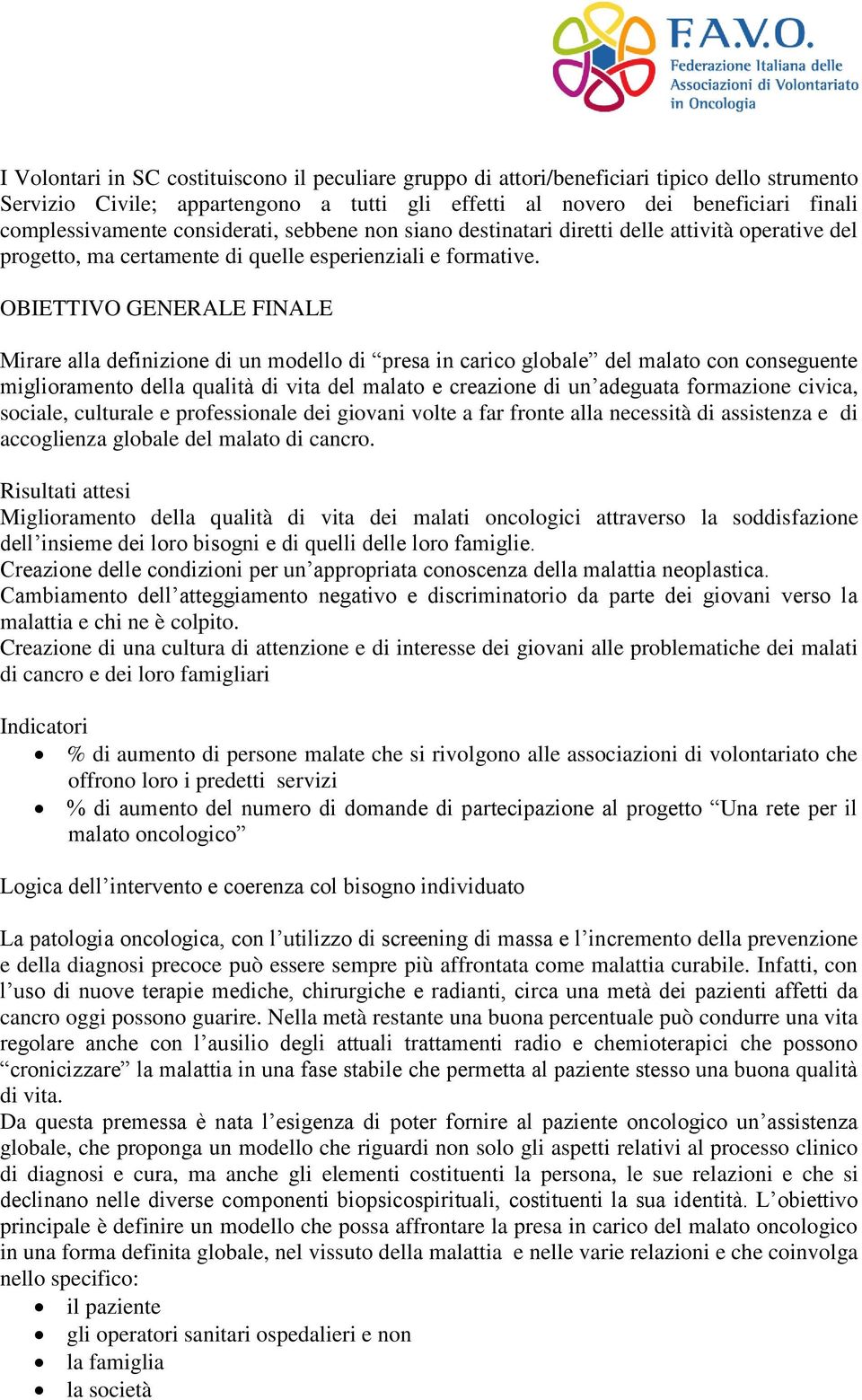 OBIETTIVO GENERALE FINALE Mirare alla definizione di un modello di presa in carico globale del malato con conseguente miglioramento della qualità di vita del malato e creazione di un adeguata