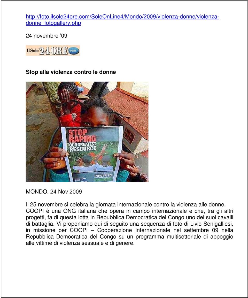 COOPI è una ONG italiana che opera in campo internazionale e che, tra gli altri progetti, fa di questa lotta in Repubblica Democratica del Congo uno dei suoi cavalli di