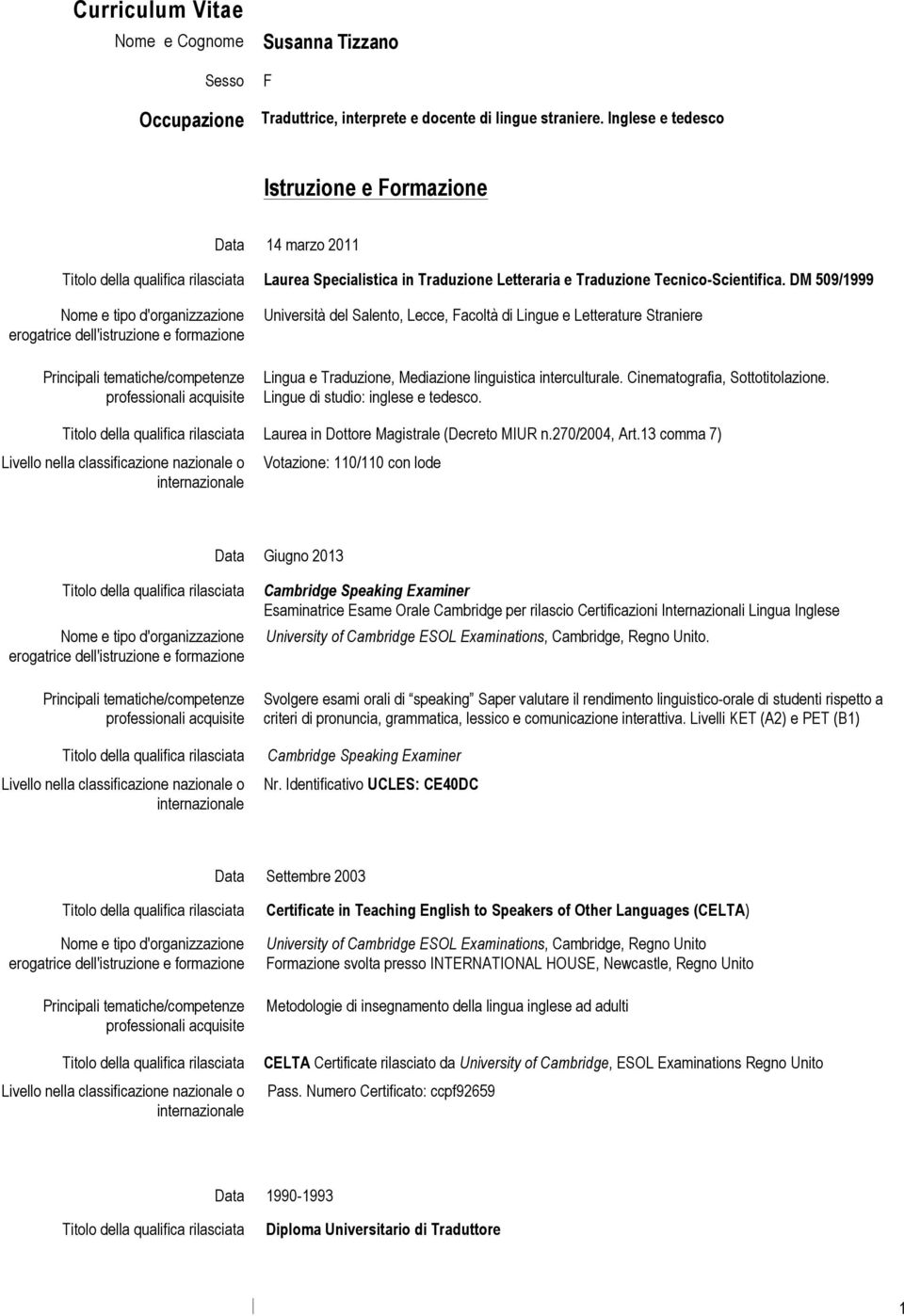 DM 509/1999 Università del Salento, Lecce, Facoltà di Lingue e Letterature Straniere Lingua e Traduzione, Mediazione linguistica interculturale. Cinematografia, Sottotitolazione.