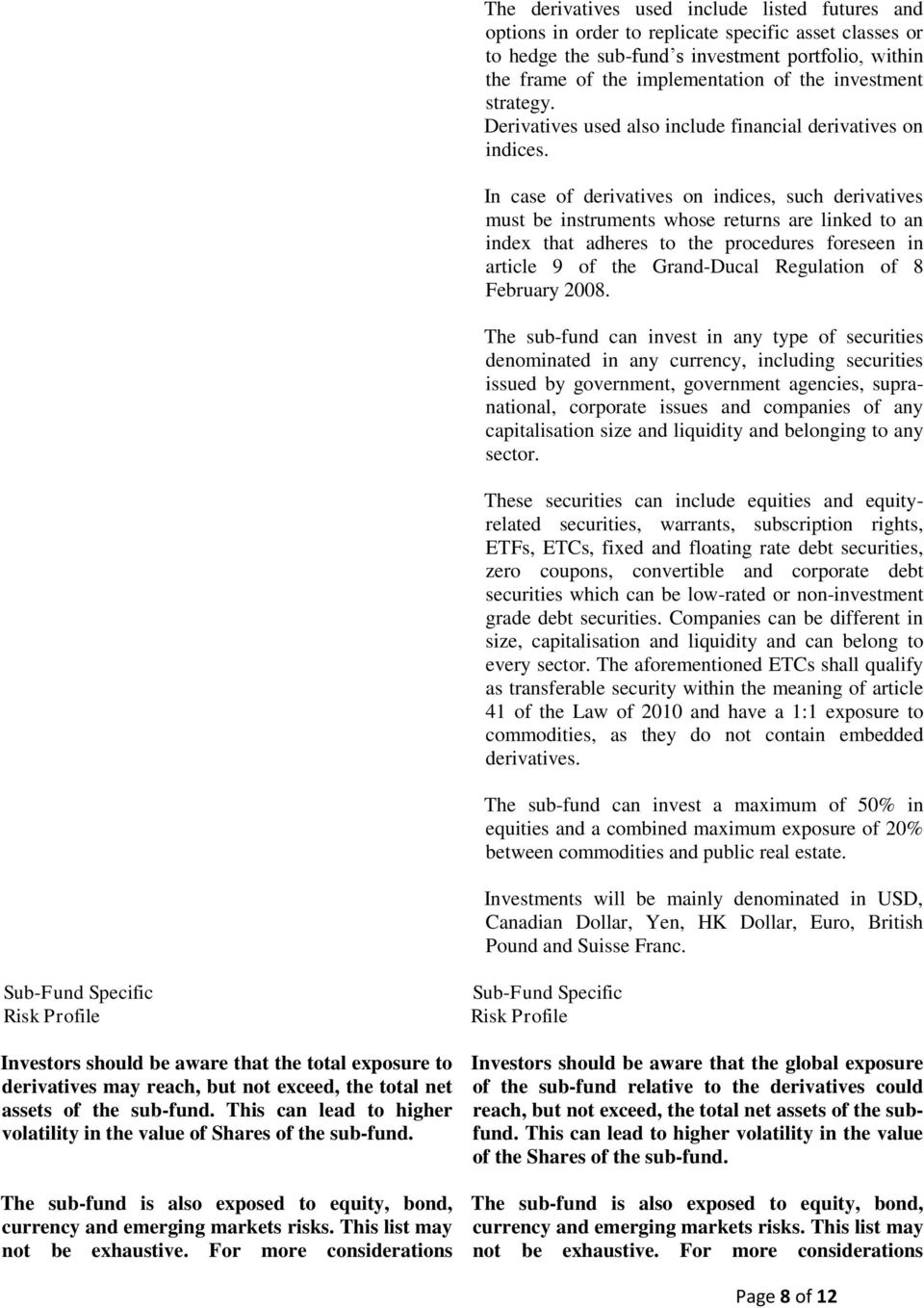 In case of derivatives on indices, such derivatives must be instruments whose returns are linked to an index that adheres to the procedures foreseen in article 9 of the Grand-Ducal Regulation of 8