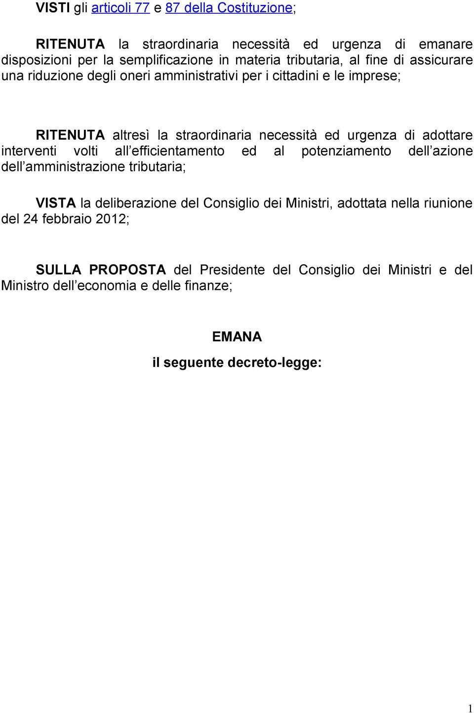 interventi volti all efficientamento ed al potenziamento dell azione dell amministrazione tributaria; VISTA la deliberazione del Consiglio dei Ministri, adottata