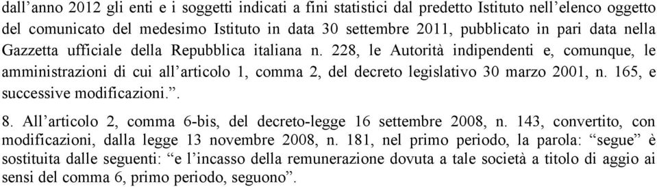 228, le Autorità indipendenti e, comunque, le amministrazioni di cui all articolo 1, comma 2, del decreto legislativo 30 marzo 2001, n. 165, e successive modificazioni.. 8.