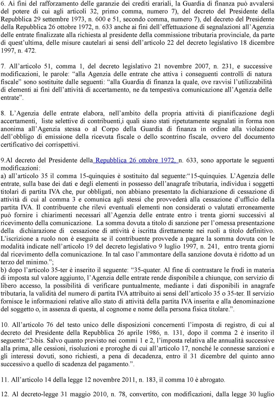 633 anche ai fini dell effettuazione di segnalazioni all Agenzia delle entrate finalizzate alla richiesta al presidente della commissione tributaria provinciale, da parte di quest ultima, delle