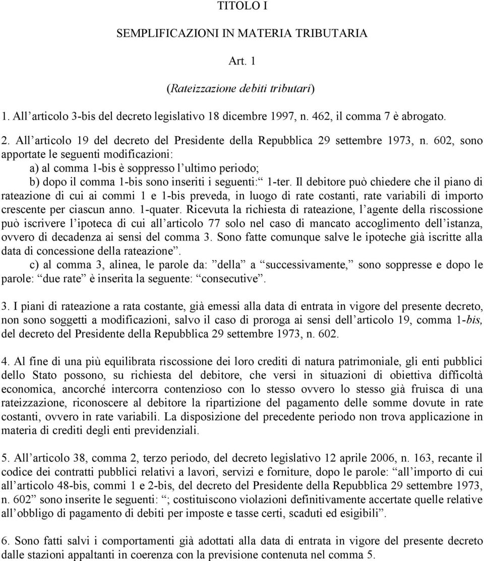 602, sono apportate le seguenti modificazioni: a) al comma 1-bis è soppresso l ultimo periodo; b) dopo il comma 1-bis sono inseriti i seguenti: 1-ter.