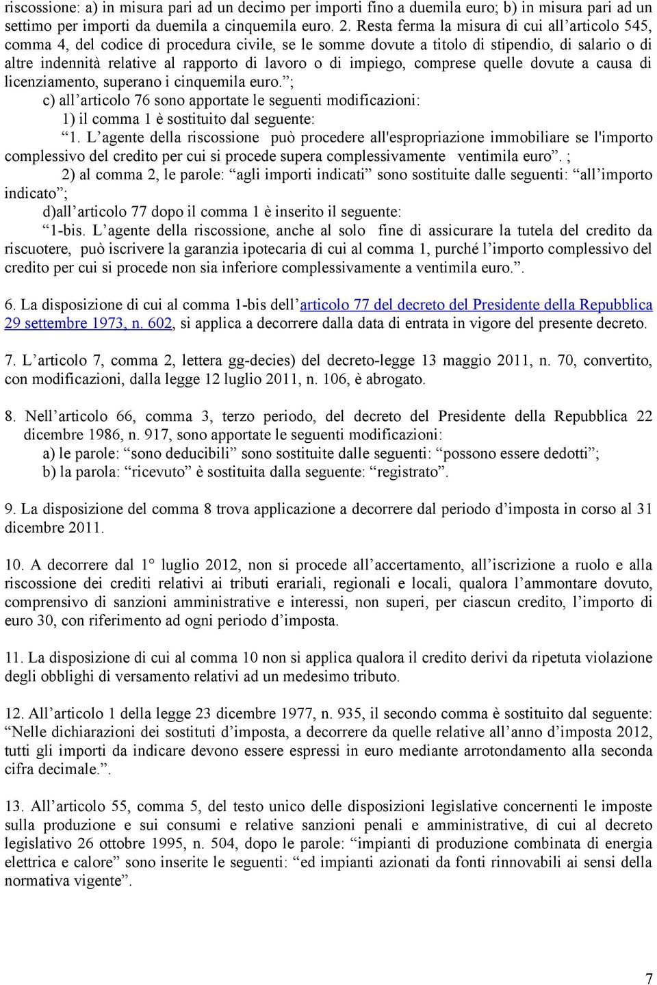 impiego, comprese quelle dovute a causa di licenziamento, superano i cinquemila euro. ; c) all articolo 76 sono apportate le seguenti modificazioni: 1) il comma 1 è sostituito dal seguente: 1.